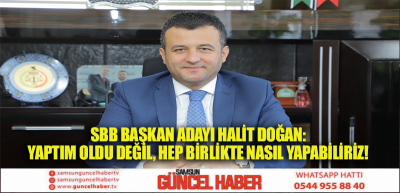  SBB Başkan Adayı Halit Doğan: Yaptım Oldu Değil, Hep Birlikte Nasıl Yapabiliriz!