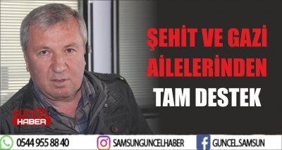 ŞEHİT VE GAZİ AİLELERİNDEN TAM DESTEK