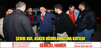 Şenol Kul, Asker Uğurlamasına Katıldı