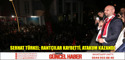 Serhat Türkel; Rantçılar kaybetti, Atakum kazandı