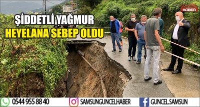 ŞİDDETLİ YAĞMUR HEYELANA SEBEP OLDU