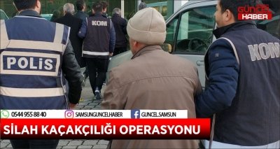 SİLAH KAÇAKÇILIĞI OPERASYONU