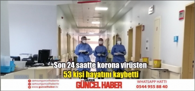 Son 24 saatte korona virüsten 53 kişi hayatını kaybetti