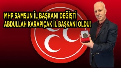 SON DAKİKA ABDULLAH KARAPIÇAK MHP İL BAŞKANI OLDU