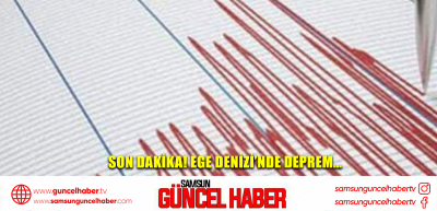 SON DAKİKA! Ege Denizi’nde deprem…