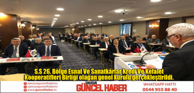 S.S 26. Bölge Esnaf Ve Sanatkârlar Kredi Ve Kefalet Kooperatifleri Birliği olağan genel kurulu gerçekleştirildi.