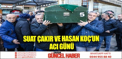 Suat Çakır ve Hasan Koç’un Acı Günü