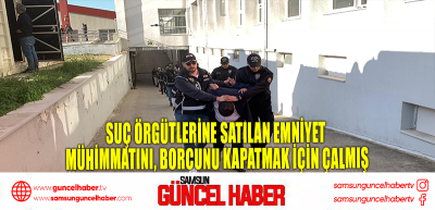 Suç örgütlerine satılan emniyet mühimmatını, borcunu kapatmak için çalmış