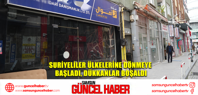 Suriyeliler ülkelerine dönmeye başladı, dükkanlar boşaldı