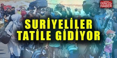 Suriyeliler ülkelerine tatile gidiyor!