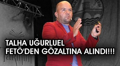 Talha Uğurluel FETÖ'den gözaltına alındı