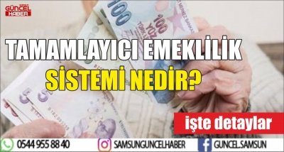 TAMAMLAYICI EMEKLİLİK SİSTEMİ NEDİR?