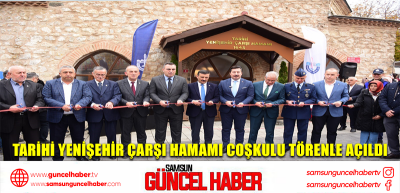 Tarihi Yenişehir Çarşı Hamamı coşkulu törenle açıldı