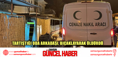 Tartıştığı oda arkadaşı, bıçaklayarak öldürdü