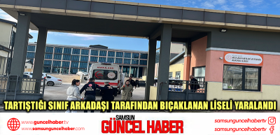 Tartıştığı sınıf arkadaşı tarafından bıçaklanan liseli yaralandı