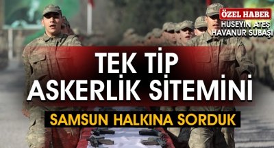 Tek Tip Askerlik Sistemini Samsun Halkına Sorduk