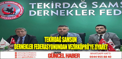 Tekirdağ Samsun Dernekler Federasyonundan Vezirköprü'ye ziyaret