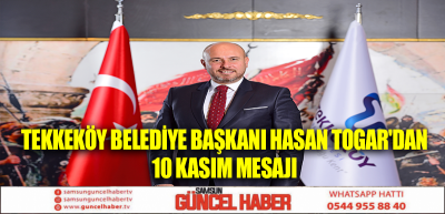 TEKKEKÖY BELEDİYE BAŞKANI HASAN TOGAR'DAN 10 KASIM MESAJI 