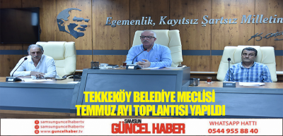 Tekkeköy Belediye Meclisi Temmuz Ayı Toplantısı yapıldı