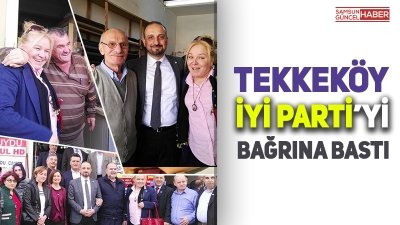 TEKKEKÖY İYİ PARTİ’Yİ BAĞRINA BASTI