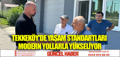 TEKKEKÖY'DE YAŞAM STANDARTLARI MODERN YOLLARLA YÜKSELİYOR