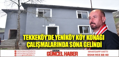 Tekkeköy’de Yeniköy Köy Konağı çalışmalarında sona gelindi