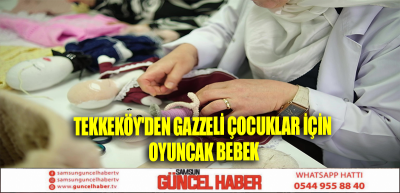 TEKKEKÖY'DEN GAZZELİ ÇOCUKLAR İÇİN OYUNCAK BEBEK