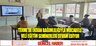 Terme'de ekran bağımlılığıyla mücadele veli eğitim seminerleri devam ediyor