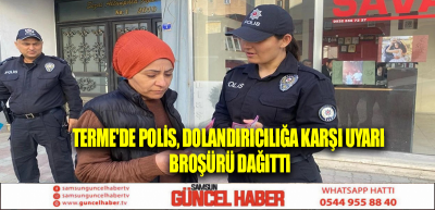 Terme'de polis, dolandırıcılığa karşı uyarı broşürü dağıttı