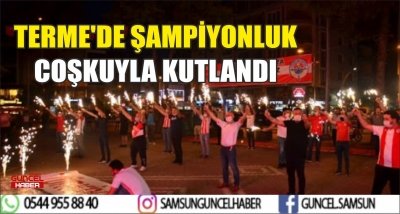 TERME'DE ŞAMPİYONLUK COŞKUYLA KUTLANDI