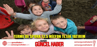 Terme’de spora 12,5 milyon TL’lik yatırım