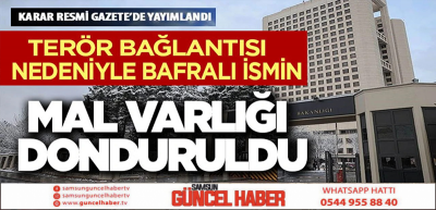 Terör bağlantısı nedeniyle Bafralı bir kişinin mal varlığı donduruldu