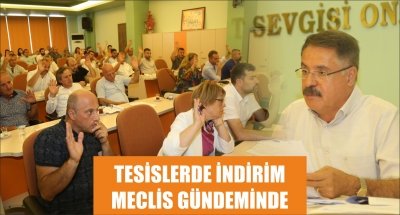 TESİSLERDE İNDİRİM MECLİS GÜNDEMİNDE 