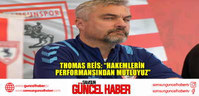  Thomas Reis: “Hakemlerin performansından mutluyuz”