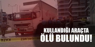 Tır şoförü kullandığı araçta ölü bulundu 