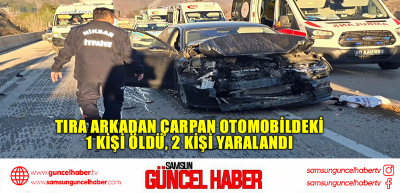 Tıra arkadan çarpan otomobildeki 1 kişi öldü, 2 kişi yaralandı