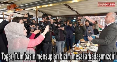 Togar, Tüm basın mensupları bizim mesai arkadaşımızdır”