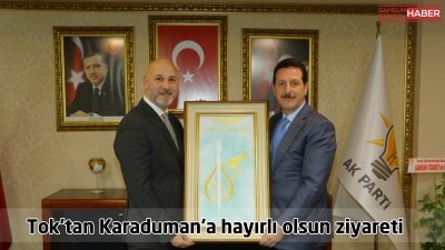 Tok’tan Karaduman’a hayırlı olsun ziyareti