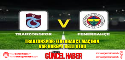 Trabzonspor-Fenerbahçe maçının VAR hakemi belli oldu