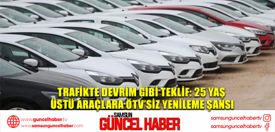 Trafikte Devrim Gibi Teklif: 25 Yaş Üstü Araçlara ÖTV’siz Yenileme Şansı