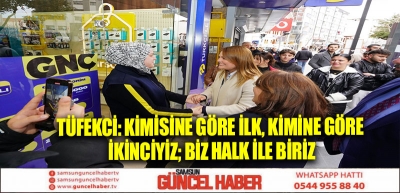 TÜFEKCİ: KİMİSİNE GÖRE İLK, KİMİNE GÖRE İKİNCİYİZ; BİZ HALK İLE BİRİZ