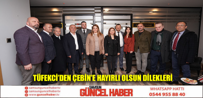 TÜFEKCİ’DEN ÇEBİN’E HAYIRLI OLSUN DİLEKLERİ