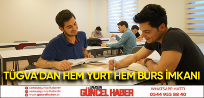 TÜGVA’DAN HEM YURT HEM BURS İMKANI