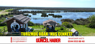 TURİZMDE ODAK “KUŞ CENNETİ”