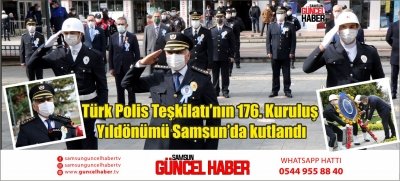 Türk Polis Teşkilatı’nın 176. Kuruluş Yıldönümü Samsun’da kutlandı