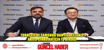 Turkcell ve Samsung'dan 5G destekli akıllı cihazlar için iş birliği