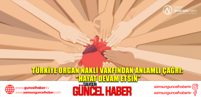 Türkiye Organ Nakli Vakfından anlamlı çağrı: “Hayat devam etsin”