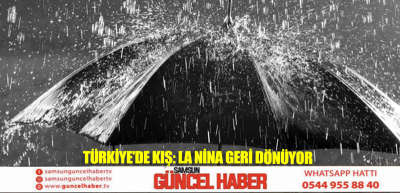 Türkiye’de kış: La Nina geri dönüyor