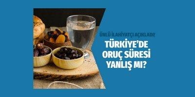 Türkiye'de oruç süresi yanlış mı?