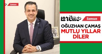 TÜYAP SAMSUN MÜDÜRÜ OĞUZHAN ÇAMAŞ'DAN YENİ YIL MESAJI